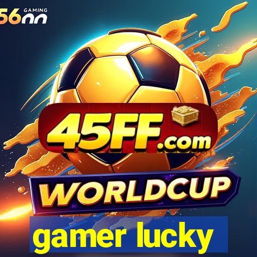 gamer lucky